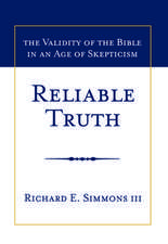 Reliable Truth: The Validity of the Bible in an Age of Skepticism