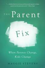 The Parent Fix: When Parents Change, Kids Change