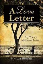 A Love Letter: My y Story, My Cancer Journey