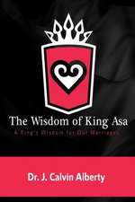 The Wisdom of King Asa: A King's Wisdom for Our Marriages