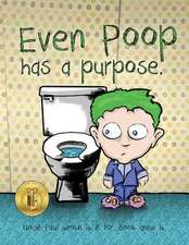 Even Poop Has a Purpose.