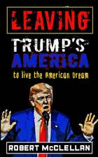 Leaving Trump's America: To Live the American Dream