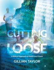 Cutting Loose: A Biblical Approach to Health and Fitness