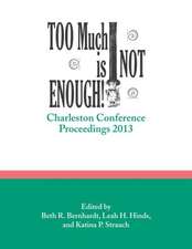 Too Much Is Not Enough!: Charleston Conference Proceedings, 2013