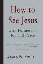 How to See Jesus with Fullness of Joy and Peace