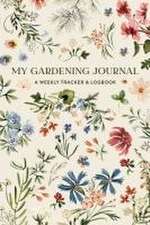 My Gardening Journal – A Weekly Tracker and Logbook for Planning Your Garden