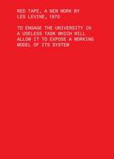 Red Tape, A New Work by Les Levine, 1970 – To Engage the University in a Useless Task Which Will Allow It to Expose a Working Model of Its Sys