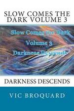 Slow Comes the Dark Volume 3 Darkness Descends