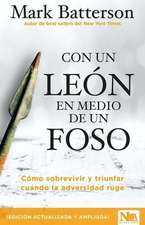 Con Un León En Medio de Un Foso / In a Pit with a Lion on a Snowy Day: How to Su Rvive and Thrive When Opportunity Roars