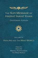 The Sufi Message of Hazrat Inayat Khan (Centennial Edition): Volume IV -- Healing and the Mind World