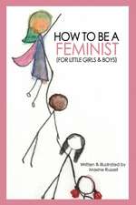 How To Be a Feminist (For Little Girls & Boys)