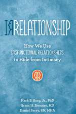 Irrelationship: How We Use Dysfunctional Relationships to Hide from Intimacy