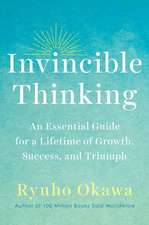 Invincible Thinking: An Essential Guide for a Lifetime of Growth, Success, and Triumph