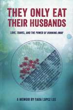 They Only Eat Their Husbands: Love, Travel, and the Power of Running Away