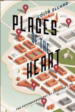 Places of the Heart: The Psychogeography of Everyday Life