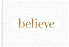 Believe -- A Gift Book for the Holidays, Encouragement, or to Inspire Everyday Possibilities