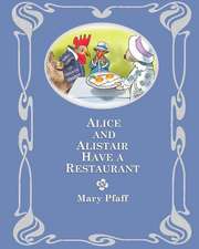 Alice and Alistair Have a Restaurant: In Which Alice Mongoose and Alistair Rat Embark Upon a Business Venture