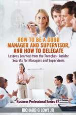 How to be a Good Manager and Supervisor, and How to Delegate