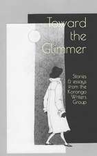 Toward the Glimmer: Stories and Essays from the Korongo Writers Group