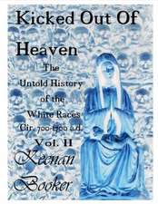 Kicked Out of Heaven Vol. II: The Untold History of the White Races Cir 700-1700 A.D. Volume 2