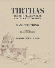 Tirthas: The Thin Place Where Earthly and Divine Meet, an Artist's Journey Through India