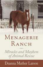 Menagerie Ranch: The Miracles and Mayhem of Animal Rescue