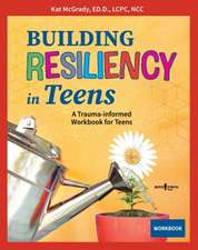 Building Resiliency in Teens: A Trauma-Informed Workbook for Teens Volume 3