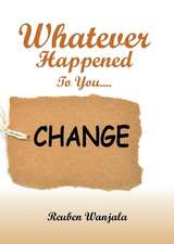 Whatever Happened to you.... CHANGE