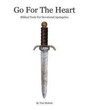 Go For The Heart: Biblical Tools For Devotional Apologetics