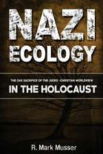 Nazi Ecology: The Oak Sacrifice of the Judeo-Christian Worldview in the Holocaust