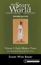 Story of the World, Vol. 3 Revised Edition – History for the Classical Child: Early Modern Times From Elizabeth the First to the Forty–Niners