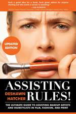 Assisting Rules! The Ultimate Guide to Assisting Makeup Artists and Hairstylists in Film, Fashion, and Print