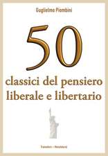 50 classici del pensiero liberale e libertario