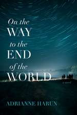 On the Way to the End of the World: A Novel