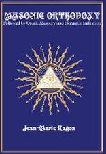 Masonic Orthodoxy: Followed by Occult Masonry and Hermetic Initiation