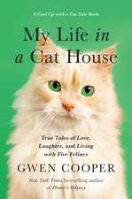 My Life in the Cat House: True Tales of Love, Laughter, and Living with Five Felines