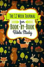 The 12 Week Journal for Book-By-Book Bible Study