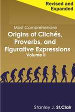 Most Comprehensive Origins of Cliches, Proverbs and Figurative Expressions Volume II