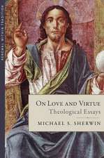 On Love and Virtue: Theological Essays