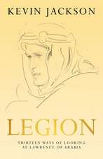 Legion: Thirteen Ways of Looking at Lawrence of Arabia