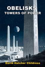 Obelisks: Towers of Power: The Mysterious Purpose of Obelisks