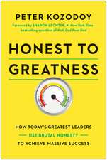 Honest to Greatness: How Today's Greatest Leaders Use Brutal Honesty to Achieve Massive Success