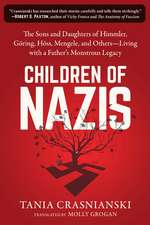 Children of Nazis: The Sons and Daughters of Himmler, Göring, Höss, Mengele, and Others— Living with a Father's Monstrous Legacy