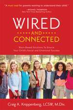 Wired and Connected: Brain-Based Solution To Ensure Your Child's Social and Emotional Success