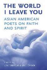 The World I Leave You: Asian American Poets on Faith & Spirit