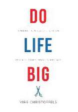 Do Life Big