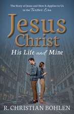 Jesus Christ, His Life and Mine: The Story of Jesus and How It Applies to Us in the Twitter Era