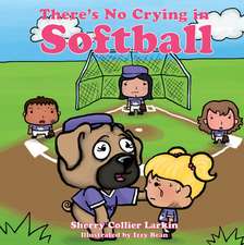 THERES NO CRYING IN SOFTBALL