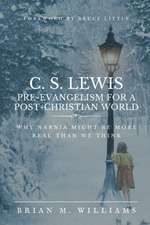 Williams, B: C S LEWIS PRE-EVANGELISM FOR A