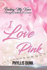 I Love Pink: Finding My Voice Through Emotions and Cancer